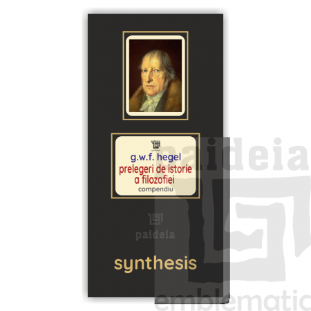 Paideia Prelegeri de istorie a filozofiei – G.W.F. Hegel: Compendiu Paideia sinteză 75,00 lei