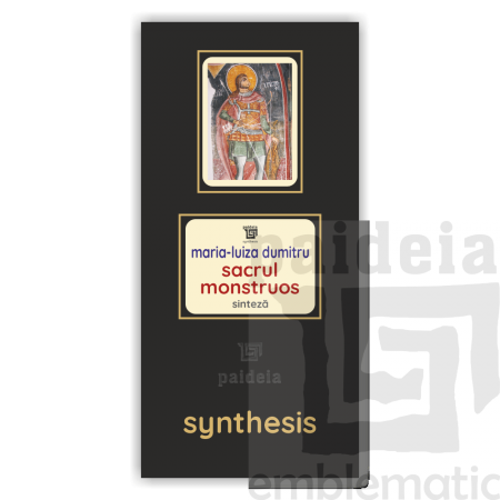 Paideia Sacrul monstruos (mitologie – mitistorie – folclor românesc) - Maria-Luiza Dumitru: Sinteză Paideia sinteză 150,00 lei