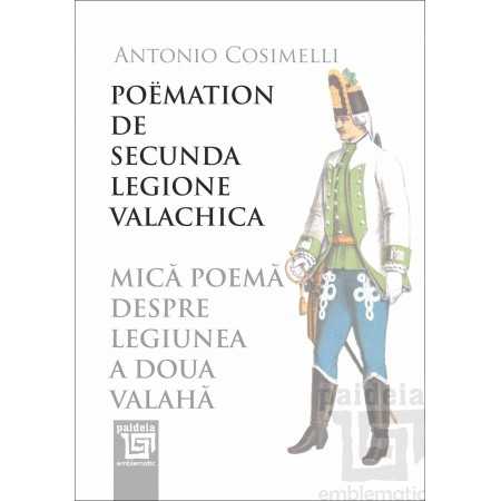 Paideia POËMATION DE SECUNDA LEGIONE VALACHICA MICĂ POEMĂ DESPRE LEGIUNEA A DOUA VALAHĂ - Antonio Cosimelli Litere 36,00 lei
