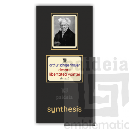 Paideia Despre libertatea voinței - Arthur Schopenhauer: Sinteză Paideia sinteză 75,00 lei