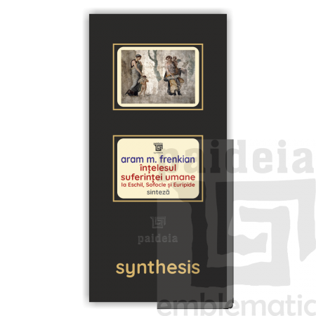 Paideia Carte + Pachet Digital– Înțelesul suferinței umane la Eschil, Sofocle și Euripide - Aram M. Frenkian Paideia sinteză ...