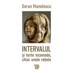 Paideia Intervalul și texte incomode, chiar unele rebele - Gorun Manolescu E-book 30,00 lei