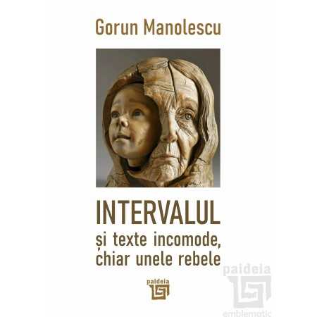 Paideia Intervalul și texte incomode, chiar unele rebele - Gorun Manolescu E-book 30,00 lei