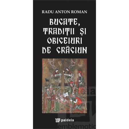 Paideia Bucate şi tradiţii româneşti de Crăciun. L3 - Radu Anton Roman Studii culturale 25,00 lei