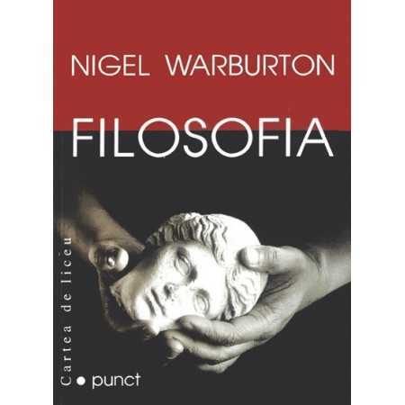 Filosofia - noţiuni fundamentale - Nigel Warburton Litere 24,00 lei