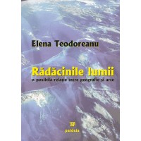 The world's roots. A possible relation between geography and arts (e-book) - Elena Teodoreanu