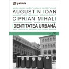 Paideia Identitatea Urbană: spectru, obsesie şi politici - Augustin Ioan, Ciprian Mihali Arte & arhitecturi 24,00 lei
