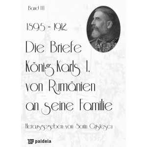 Paideia Die Briefe König Karls I. von Rumänien an seine Familie, band III (1895-1912) History 100,00 lei