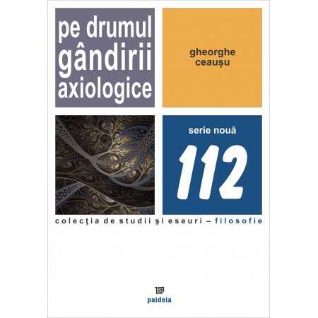 Pe drumul gândirii axiologice (e-book) - Gheorghe Ceauşu E-book 15,00 lei