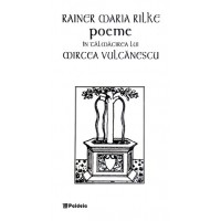 Poeme în tălmăcirea lui Mircea Vulcănescu, ed. Bilingvă - Rainer Maria Rilke
